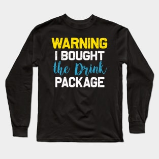 Warning I bought the Drink package | Funny Cruise drinking Long Sleeve T-Shirt